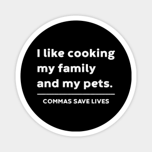 I like cooking my family and my pets. Commas Save Lives (White) Magnet